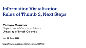 Information Visualization  Rules of Thumb 2, Next Steps  Tamara Munzner  Department of Computer