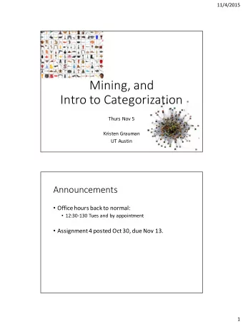 Mining, and  Intro to Categorization  Thurs Nov 5  Kristen Grauman  UT Austin  Announcements