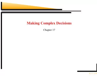 Making Complex Decisions  Chapter 17  Ch. 17  p.1/29  Outline  Sequential decision problems