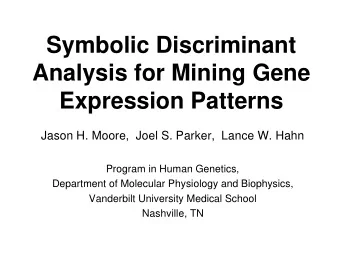 Symbolic Discriminant  Analysis for Mining Gene  Expression Patterns  Jason H. Moore,  Joel S.