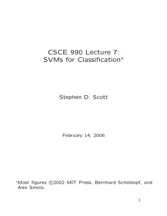 CSCE 990 Lecture 7: SVMs for Classification   Stephen D. Scott  February 14, 2006  Most