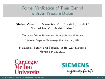 Formal Verification of Train Control  with Air Pressure Brakes Stefan Mitsch 1 Marco Gario 2
