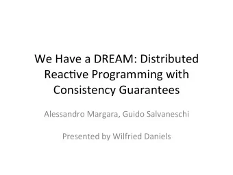 We  Have  a  DREAM:  Distributed    Reac5ve  Programming  with