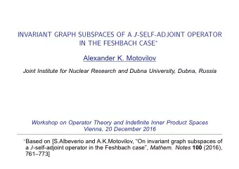 INVARIANT GRAPH SUBSPACES OF A J -SELF-ADJOINT OPERATOR IN THE FESHBACH CASE   Alexander K.