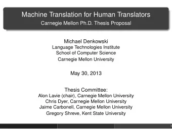 Machine Translation for Human Translators  Carnegie Mellon Ph.D. Thesis Proposal  Michael Denkowski