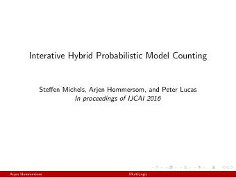 Interative Hybrid Probabilistic Model Counting  Steffen Michels, Arjen Hommersom, and Peter Lucas