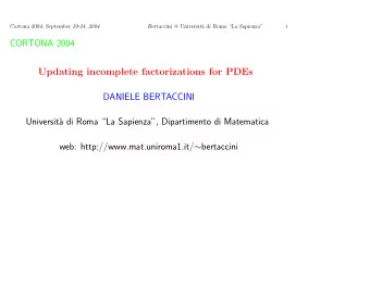 CORTONA 2004  Updating incomplete factorizations for PDEs  DANIELE BERTACCINI  Universit`  a di