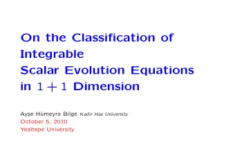 On the Classification of  Integrable  Scalar Evolution Equations in 1 + 1 Dimension  Ay  se H