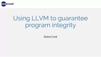 Using LLVM to guarantee  program integrity  Simon Cook  Background  Compiling for security is
