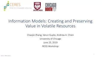 Information Models: Creating and Preserving  Value in Volatile Resources  Chaojie Zhang, Varun