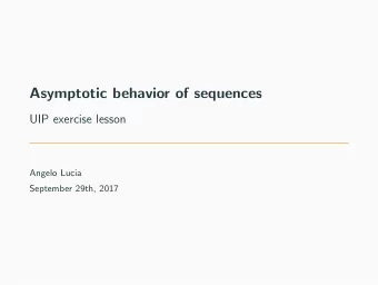Asymptotic behavior of sequences  UIP exercise lesson  Angelo Lucia  September 29th, 2017  A