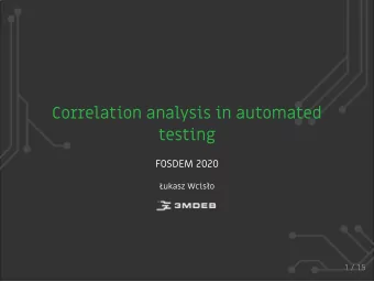 Correlation analysis in automated  testing  FOSDEM 2020  ukasz Wciso  1 / 15  Agenda