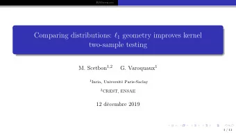 Comparing distributions:  1 geometry improves kernel  two-sample testing M. Scetbon 1,2 G.