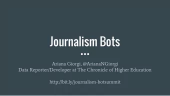 Journalism Bots  Ariana Giorgi, @ArianaNGiorgi  Data Reporter/Developer at The Chronicle of Higher