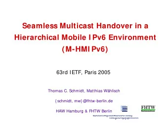 Seamless Multicast Handover in a  Hierarchical Mobile I Pv6 Environment  (M-HMI Pv6)  63rd IETF,