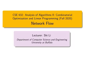 Network Flow  Lecturer: Shi Li  Department of Computer Science and Engineering  University at