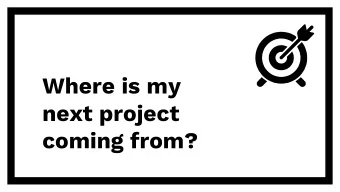 Where is my  next project  coming from?  Sales Pipeline  Management For  Freelancers and Small