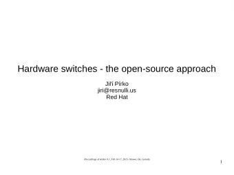 Hardware switches - the open-source approach  Ji Prko  jiri@resnulli.us  Red Hat  Proceedings