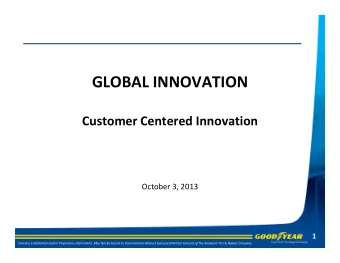 GLOBAL INNOVATION  Customer Centered Innovation  October 3, 2013  1  Contains Confidential and/or