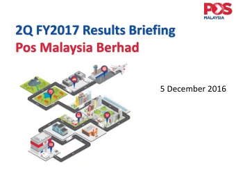 2Q FY2017 Results Briefing  Pos Malaysia Berhad  5 December 2016  Disclaimer  Sections of this