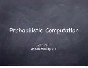 Probabilistic Computation  Lecture 13  Understanding BPP  1  Recap  2  Recap  Probabilistic