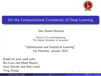On the Computational Complexity of Deep Learning  Shai Shalev-Shwartz  School of CS and