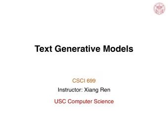 Text Generative Models  CSCI 699  Instructor: Xiang Ren  USC Computer Science  Language Modeling
