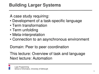 Building Larger Systems  A case study requiring:   Development of a task-specific language