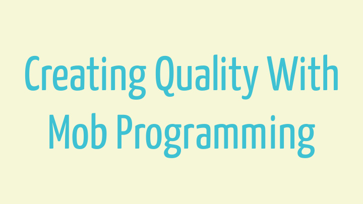 creating quality with mob programming myself