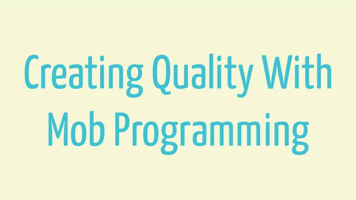 creating quality with mob programming myself