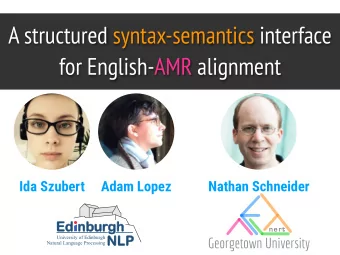 A structured syntax-semantics interface  for English-AMR alignment  Ida Szubert  Adam Lopez  Nathan