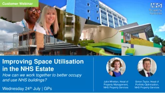 in the NHS Estate  How can we work together to better occupy  and use NHS buildings?  Julie
