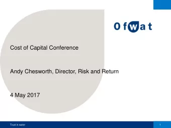 Andy Chesworth, Director, Risk and Return  4 May 2017  Trust in water  1 Progress towards PR19