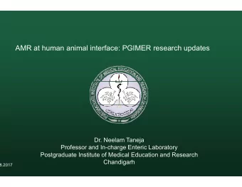AMR at human animal interface:  PGIMER research updates  Dr. Neelam  m Taneja  Professor and
