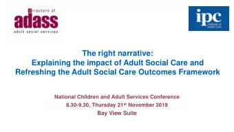 Explaining the impact of Adult Social Care and  Refreshing the Adult Social Care Outcomes Framework