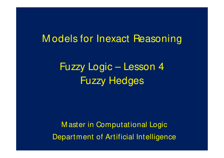 m odels for inexact reasoning fuzzy logic lesson 4 fuzzy