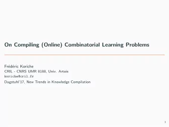 On Compiling (Online) Combinatorial Learning Problems  Fr  ed  eric Koriche  CRIL - CNRS UMR