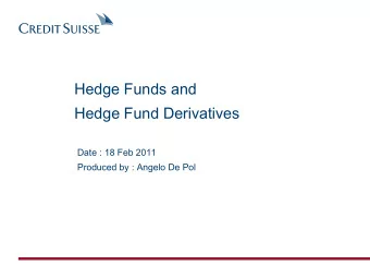 Hedge Fund Derivatives  Date : 18 Feb 2011  Produced by : Angelo De Pol  Contents  1.  Introduction