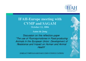 IFAH-Europe meeting with  CVMP and SAGAM  October 12, 2006  Anno de Jong  Discussion on the