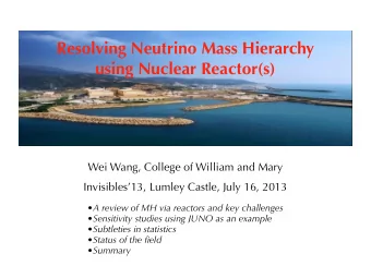 Resolving Neutrino Mass Hierarchy  using Nuclear Reactor(s)  Wei Wang, College of William and Mary