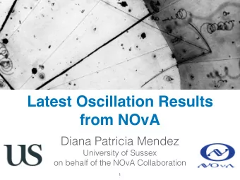 Latest Oscillation Results  from NOvA  Diana Patricia Mendez  University of Sussex  on behalf of