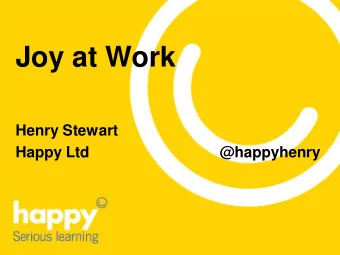 Joy at Work  Henry Stewart  Happy Ltd  @happyhenry  Joy at Work  Henry Stewart  Chief Happiness