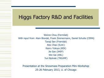 Higgs Factory R&amp;D and Facilities  Weiren Chou (Fermilab)  With input from: Alain Blondel, Frank