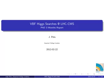 VBF Higgs Searches @ LHC-CMS  PhD 3 Months Report  J. Pela  Imperial College London  2012-02-22