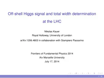 Off-shell Higgs signal and total width determination  at the LHC  Nikolas Kauer  Royal Holloway,