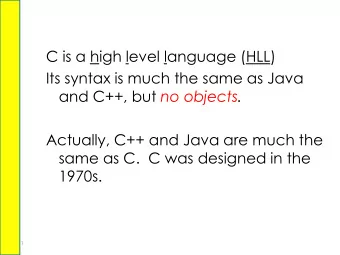 Actually, C++ and Java are much the  same as C.  C was designed in the  1970s.  1  Java  2  C  3