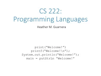 CS 222:  Programming Languages  Heather M. Guarnera  print(Welcome!)