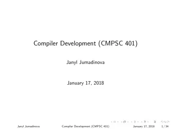 Compiler Development (CMPSC 401)  Janyl Jumadinova  January 17, 2018  Janyl Jumadinova  Compiler