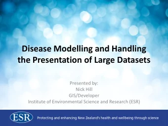 Disease Modelling and Handling  the Presentation of Large Datasets  Presented by:  Nick Hill