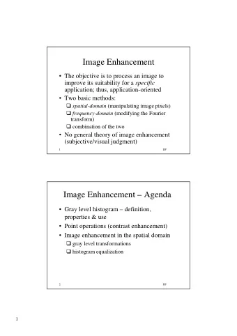 Image Enhancement   The objective is to process an image to improve its suitability for a